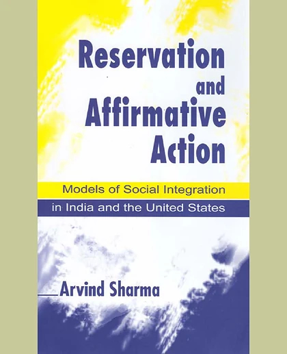 Reservation and Affirmative Action: Models of Social Integration in India and the United States