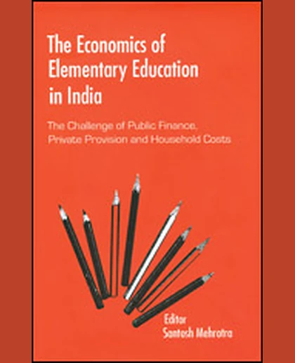 The Economics of Elementary Education in India: The Challenge of Public Finance, Private Provision, and Household Costs