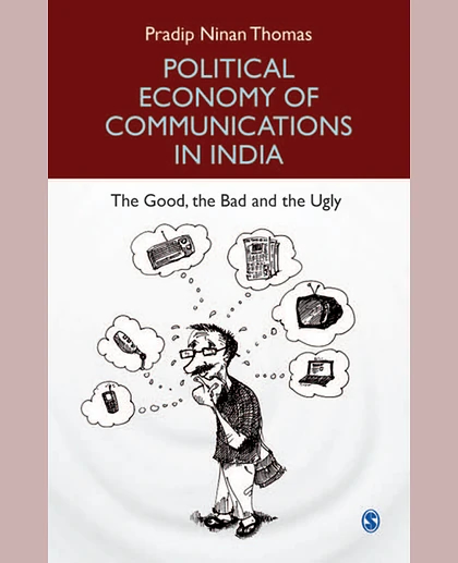 Political Economy of Communications in India: The Good, the Bad and the Ugly