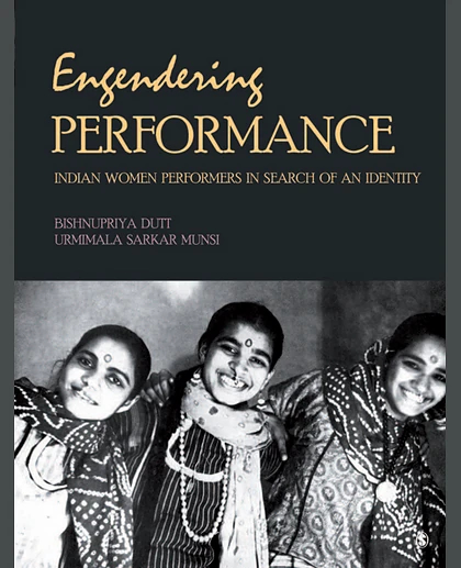 Engendering Performance: Indian Women Performers in Search of an Identity, 1st Edition