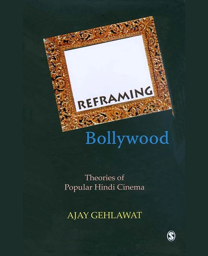 Reframing Bollywood: Theories of Popular Hindi Cinema, 1st Edition