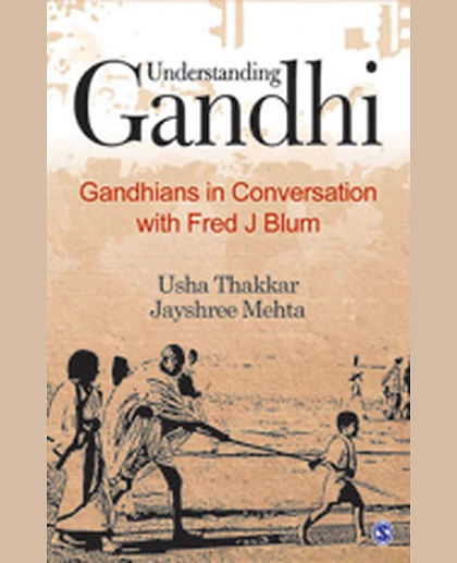 Understanding Gandhi: Gandhians in Conversation with Fred J. Blum, 1st Edition