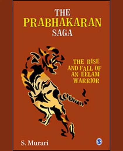 The Prabhakaran Saga: The Rise and Fall of an Eelam Warrior