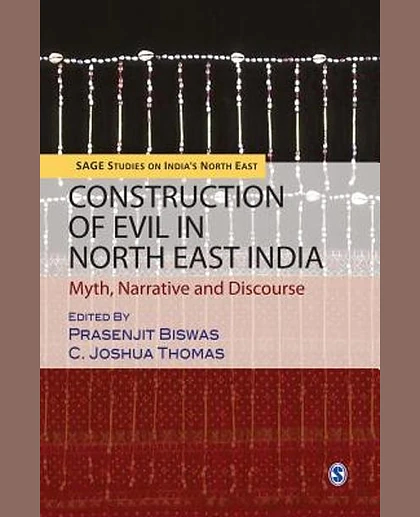 Construction of Evil in North East India: Myth, Narrative and Discourse, 1st Edition