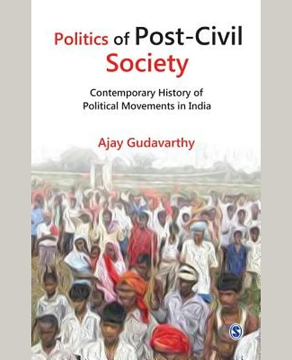 Politics of Post-Civil Society: Contemporary History of Political Movements in India, 1st Edition