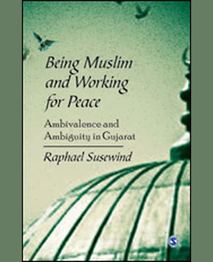 Being Muslim and Working for Peace: Ambivalence and Ambiguity in Gujarat, 1st Edition
