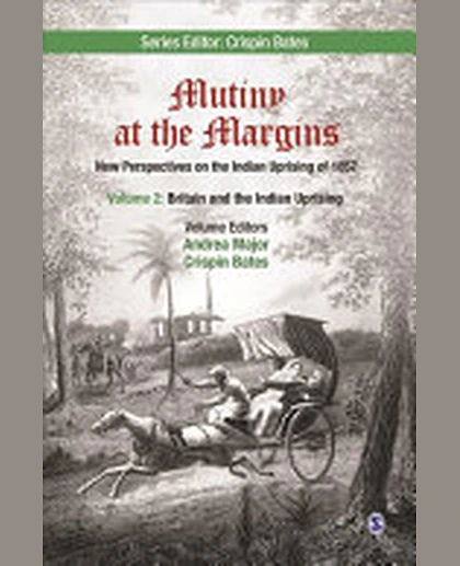 Mutiny at the Margins: New Perspectives on the Indian Uprising of 1857: Volume II: Britain and the Indian Uprising