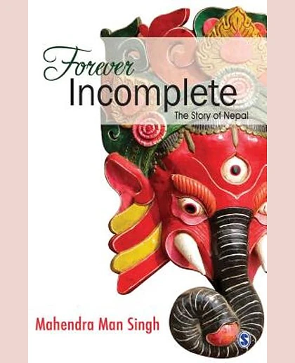 Forever Incomplete: The Story of Nepal, 1st Edition