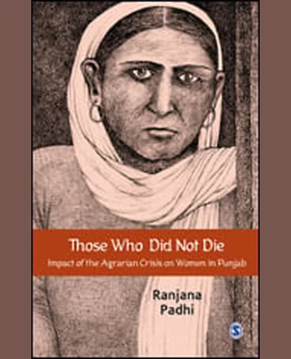 Those Who Did Not Die: Impact of the Agrarian Crisis on Women in Punjab