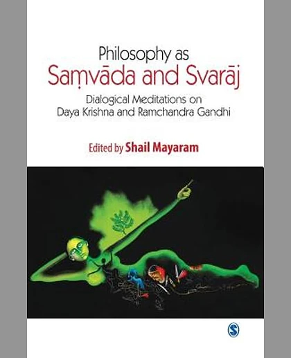 Philosophy as Saṃvāda and Svarāj: Dialogical Meditations on Daya Krishna and Ramchandra Gandhi