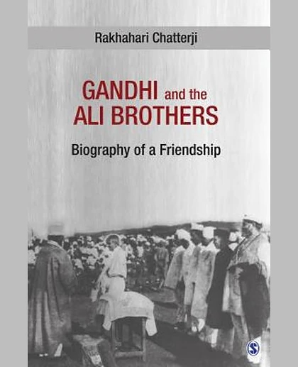 Gandhi and the Ali Brothers: Biography of a Friendship, 1st Edition