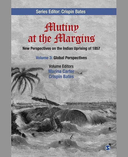Mutiny at the Margins: New Perspectives on the Indian Uprising of 1857. Volume 3, Global Perspectives