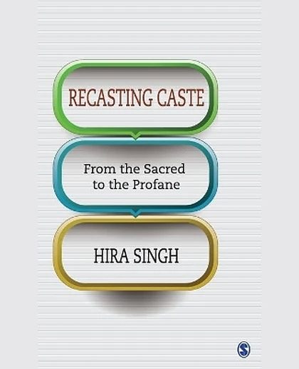 Recasting Caste: From the Sacred to the Profane, 1st Edition