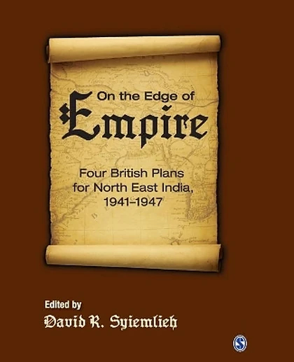 On the Edge of Empire: Four British Plans for North East India, 1941-1947, 1st Edition