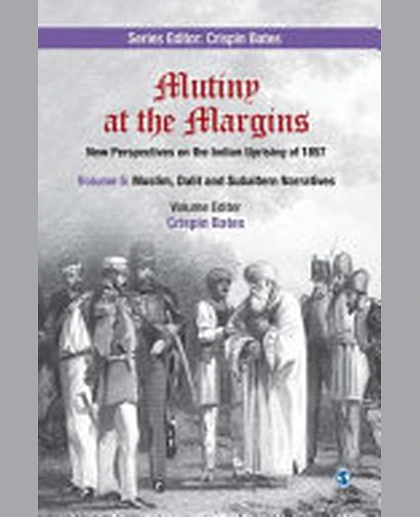 Mutiny at the Margins: New Perspectives on the Indian Uprising of 1857: Volume V: Muslim, Dalit and Subaltern Narratives