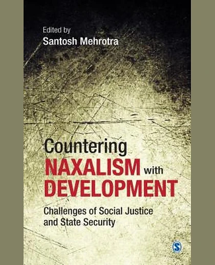 Countering Naxalism with Development: Challenges of Social Justice and State Security