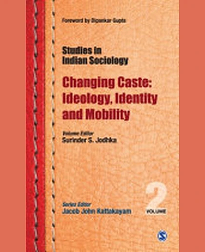 Studies in Indian Sociology: Changing Caste: Ideology, Identity and Mobility