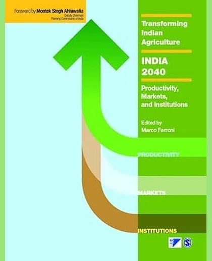 Transforming Indian Agriculture-India 2040: Productivity, Markets, and Institutions, 1st Edition