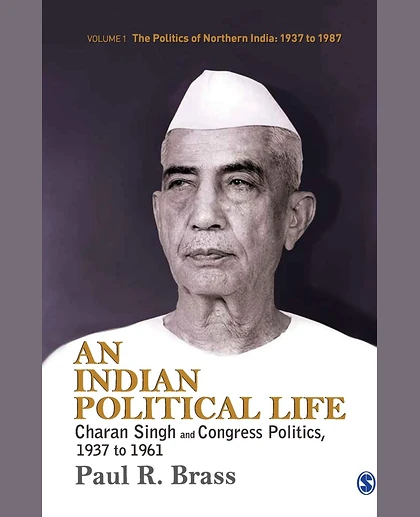 An Indian Political Life: Charan Singh and Congress Politics, 1937 to 1961.