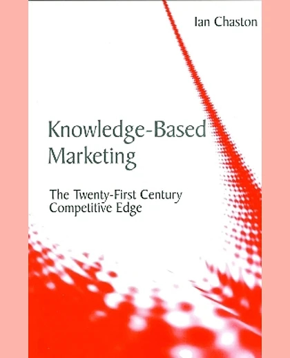 Knowledge-Based Marketing: The Twenty-First Century Competitive Edge