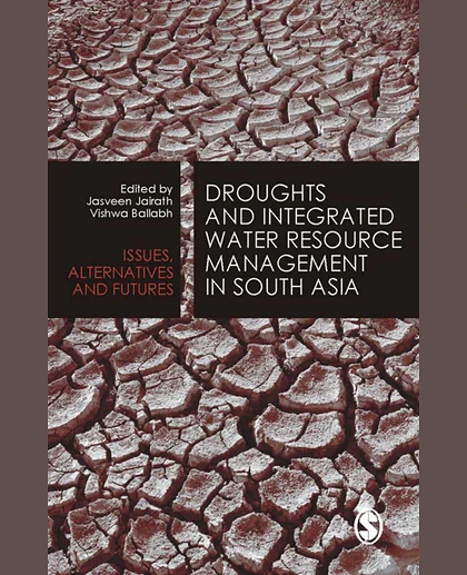 Droughts and Integrated Water Resource Management in South Asia: Issues, Alternatives, and Futures, 1st Edition