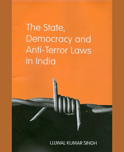 The State, Democracy and Anti-Terror Laws in India