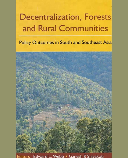 Decentralization, Forests and Rural Communities: Policy Outcomes in South and Southeast Asia