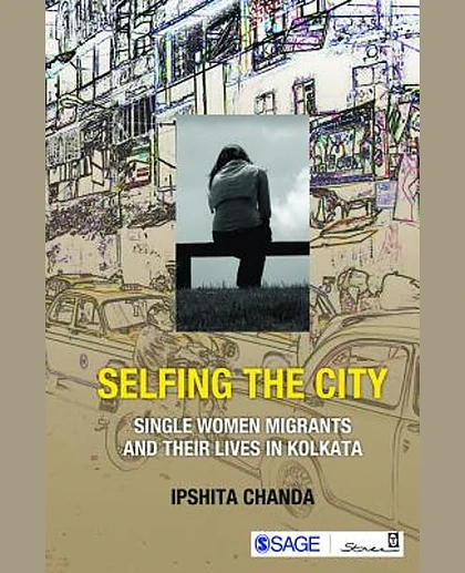 Selfing the City: Single Women Migrants and Their Lives in Kolkata, 1st Edition