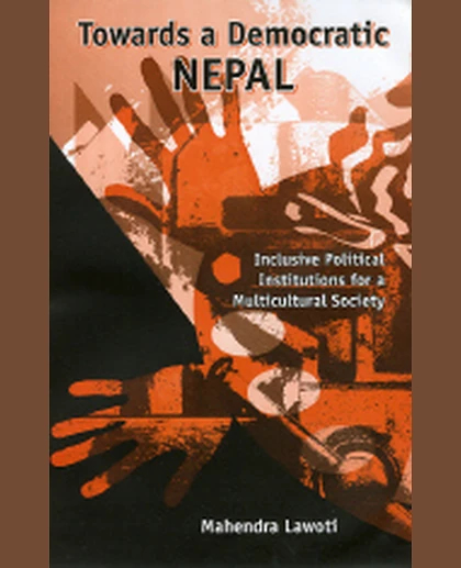 Towards A Democratic Nepal: Inclusive Political Institutions for a Multicultural Society.