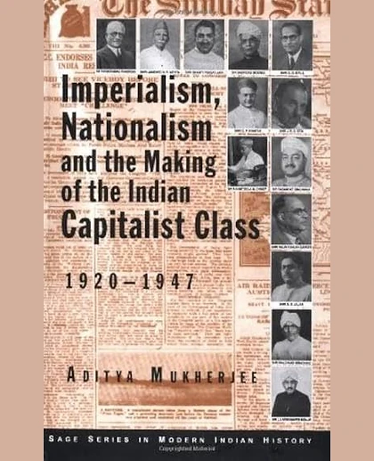 Imperialism, Nationalism, and the Making of the Indian Capitalist Class, 1920-1947