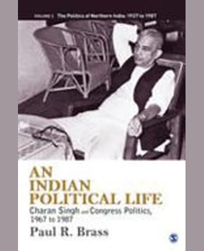 An Indian Political Life: Charan Singh and Congress Politics, 1967 to 1987