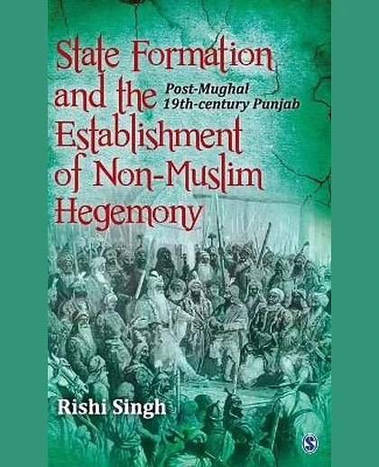 State Formation and the Establishment of Non-Muslim Hegemony: Post-Mughal 19th-Century Punjab, 1st Edition