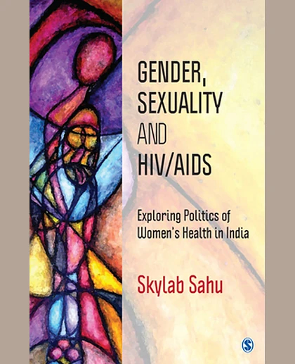 Gender, Sexuality and Hiv/aids: Exploring Politics of Women's Health in India, 1st Edition