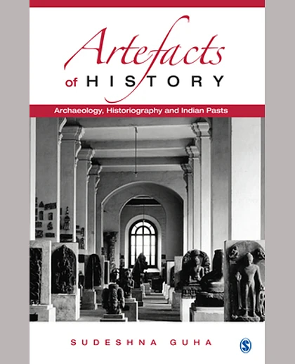 Artefacts of History: Archaeology, Historiography and Indian Pasts