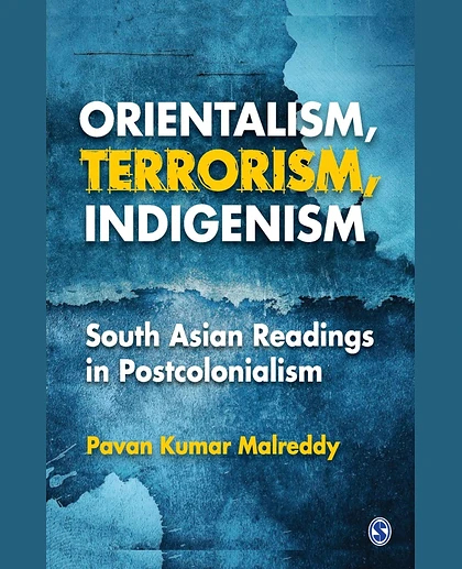 Orientalism, Terrorism, Indigenism: South Asian Readings in Postcolonialism