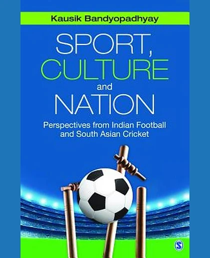 Sport, Culture and Nation: Perspectives from Indian Football and South Asian Cricket