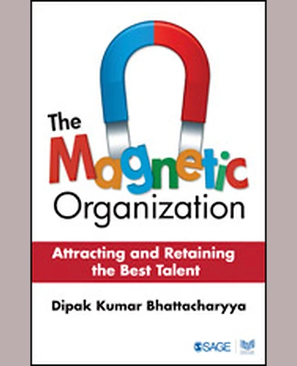 The Magnetic Organization: Attracting and Retaining the Best Talent