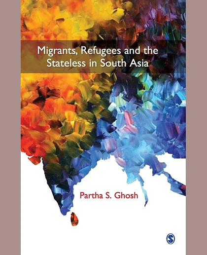 Migrants, Refugees and the Stateless in South Asia