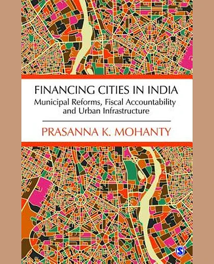 Financing Cities in India: Municipal Reforms, Fiscal Accountability and Urban Infrastructure