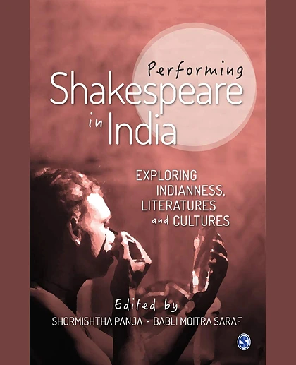 Performing Shakespeare in India: Exploring Indianness, Literatures and Cultures