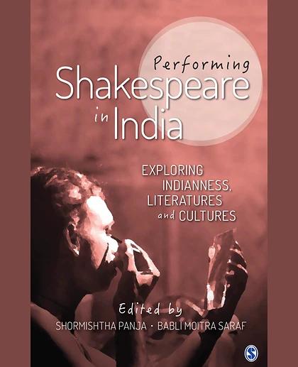 Performing Shakespeare in India: Exploring Indianness, Literatures and Cultures