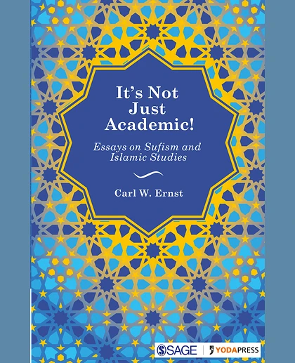 It's Not Just Academic!: Essays on Sufism and Islamic Studies