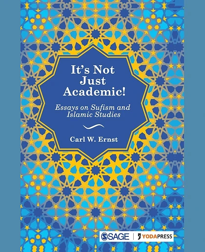 It’s Not Just Academic!: Essays on Sufism and Islamic Studies