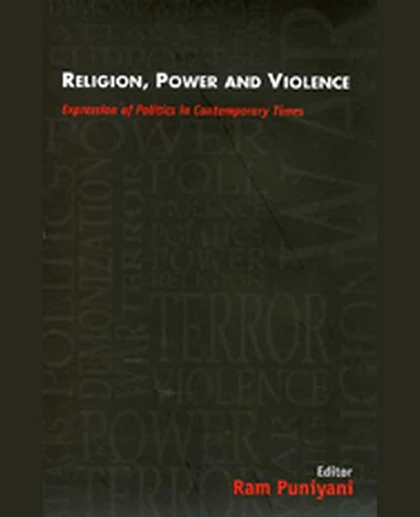 Religion, Power & Violence: Expression of Politics in Contemporary Times, 1st Edition