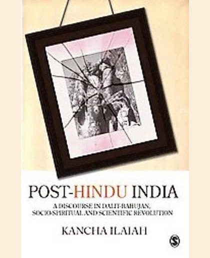 Post-Hindu India: A Discourse on Dalit-Bahujan, Socio-Spiritual and Scientific Revolution, 1st Edition