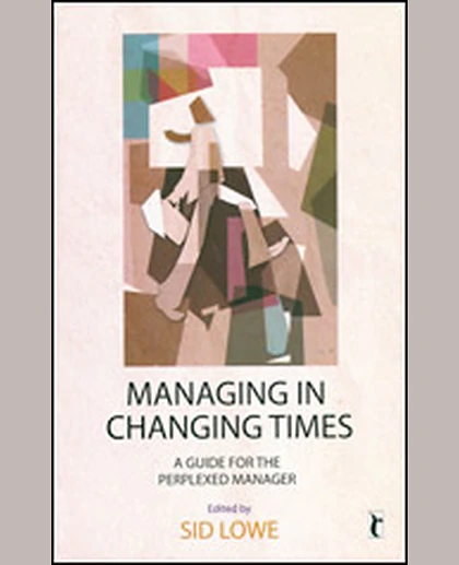 Managing in Changing Times: A Guide for the Perplexed Manager, 1st Edition