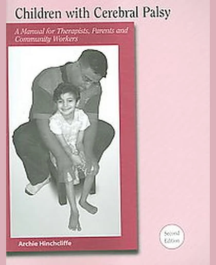 Children with Cerebral Palsy: A Manual for Therapists, Parents and Community Workers, 2nd Edition