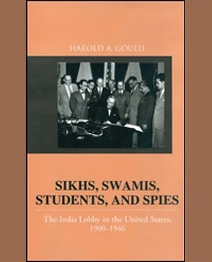 Sikhs, Swamis, Students, and Spies: The India Lobby in the United States, 1900-1946
