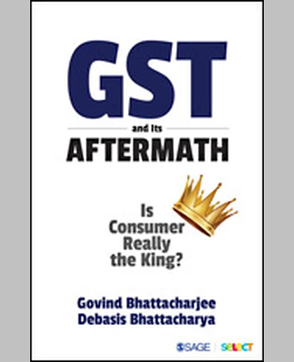 GST and Its Aftermath: Is Consumer Really the King?, 1st Edition