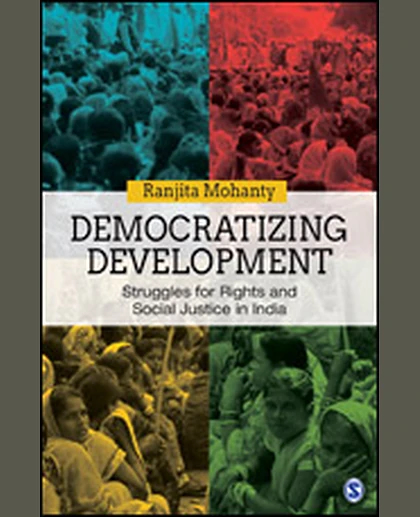 Democratizing Development: Struggles for Rights and Social Justice in India